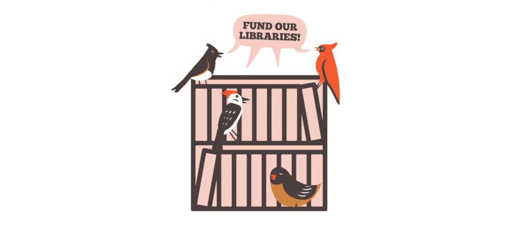 An illustration of different kinds of birds perched on a bookcase. They are chirping together, singing" fund out libraries" written on a speech bubble.